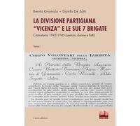 La divisione partigiana «Vicenza» e le sue sette brigate. Cronistoria 1943...