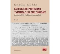 La divisione partigiana «Vicenza» e le sue sette brigate. Cronistoria 1943...