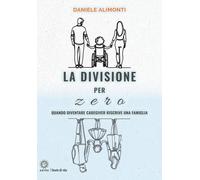 La divisione per zero. Quando diventare caregiver riscrive una fa