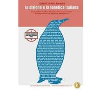 La dizione e la fonetica italiana. Manuale di teoria ed esercizi per chi cerca di migliorare la propria pronuncia