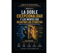 LA DOBLE EXCEPCIONALIDAD Y LAS MENTES QUE DESAFÍAN LAS ETIQUETAS: CURSO DE ALTAS CAPACIDADES: EL CÓDIGO DE LAS MENTES DIFERENTES (MÓDULO 9)