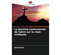 La doctrine controversée de Calvin sur la chair vivifiante