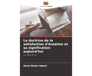 La doctrine de la satisfaction d'Anselme et sa signification aujourd'hui: Cur Deus Homo
