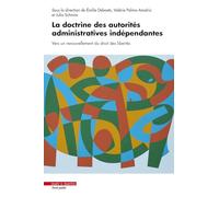 La doctrine des autorités administratives indépendantes: Vers un renouvellement du droit des libertés