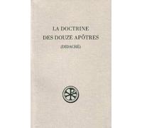 LA DOCTRINE DES DOUZE APOTRES (DIDACHE).: 2ème édition revue et augmentée