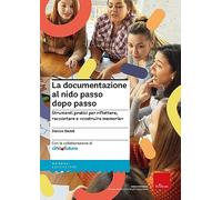 La documentazione al nido passo dopo passo. Strumenti pratici per riflettere, raccontare e «costruire memoria»