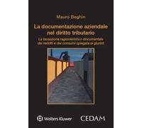 La documentazione aziendale nel diritto tributario. La tassazione ragionieristico-documentale dei redditi e dei consumi spiegata ai giuristi