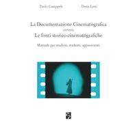 La Documentazione Cinematografica ovvero Le fonti storico-cinematografiche [2a ED]: Manuale per studiosi, studenti, appassionati