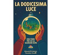 La Dodicesima Luce - Fiaba di Natale: Un viaggio di Natale tra undici città della salute - con giochi, curiosità e QR per scoprire il pianeta PediatriAmica