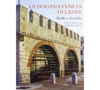 La dogana veneta di Lazise. Studi e ricerche