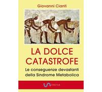 La dolce catastrofe. Le conseguenze devastanti della sindrome metabolica