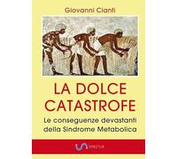 La dolce catastrofe. Le conseguenze devastanti della sindrome metabolica