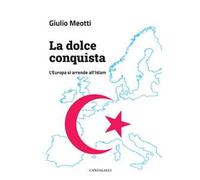La dolce conquista. L’Europa si arrende all’Islam