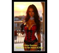 La Dolce Domina: Slave Life in the Palace of Pain: An Italian FemDom Tale of Permanent Ownership in the Mistress’s Penthouse by the Sea