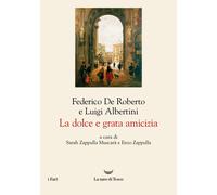 La dolce e grata amicizia - De Roberto Federico, Albertini Luigi