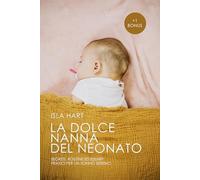 La Dolce Nanna del Neonato: Segreti, Routine ed Esempi Pratici per un sonno sereno.