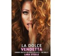 La Dolce Vendetta: Romanzo Erotico con Sesso Esplicito - per Adulti: 491