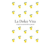 La Dolce Vita: A Daily Gratitude & Self-Love Journal for Mindfulness, Reflection and Positive Habits