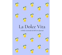 La Dolce Vita: A Daily Gratitude & Self-Love Journal for Mindfulness, Reflection and Positive Habits