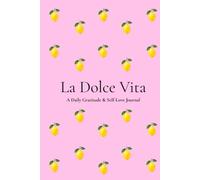 La Dolce Vita: A Daily Gratitude & Self-Love Journal for Mindfulness, Reflection and Positive Habits