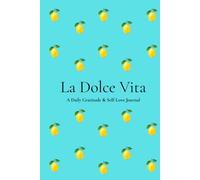 La Dolce Vita: A Daily Gratitude & Self-Love Journal for Mindfulness, Reflection and Positive Habits