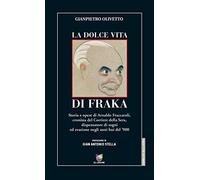 La dolce vita di Fraka. Storia di Arnaldo Fraccaroli, cronista del Corriere della Sera
