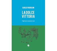 Libri Fagiolini Carlo - La Dolce Vittoria. I Figli Non Muoiono Mai