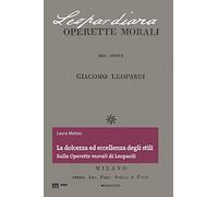 La dolcezza ed eccellenza degli stili. Sulle «Operette morali» di Leopardi