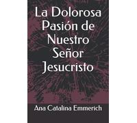 La Dolorosa Pasión de Nuestro Señor Jesucristo