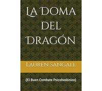 La Doma del Dragón: (El Buen Combate Psicohedónico)