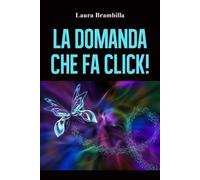 La domanda che fa click di Laura Brambilla, 2022, Youcanprint