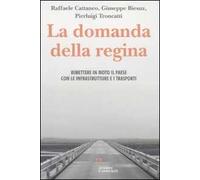 La domanda della regina. Rimettere in moto il Paese con le infrastrutture e i trasporti