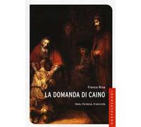 La domanda di Caino. Male, perdono, fraternità