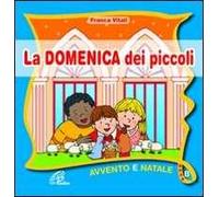 La domenica dei piccoli. Avvento Natale anno B. Ediz. illustrata