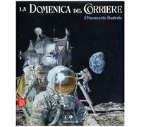 La Domenica del Corriere. Il Novecento illustrato. Ediz. illustrata