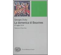 La domenica di Bouvines. 27 luglio 1214 - Duby Georges