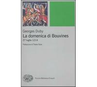 La domenica di Bouvines. 27 luglio 1214 - Duby Georges