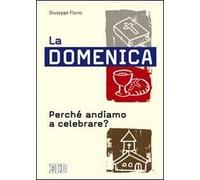 La domenica. Perché andiamo a celebrare?