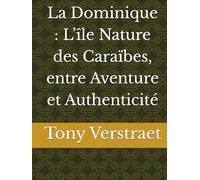 La Dominique : L’île Nature des Caraïbes, entre Aventure et Authenticité