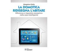 La domotica ridisegna l'abitare. Efficienza e risparmio energetico nella casa intelligente