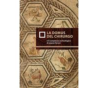 La domus del chirurgo e il complesso archeologico di piazza Ferrari