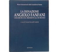 La donazione Angiolo Fanfani. Ceramiche dal medioevo al XX secolo