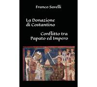 La Donazione di Costantino: Conflitto tra Papato ed Impero