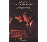 La donazione dimenticata. L'incredibile vicenda della collezione Contini B...