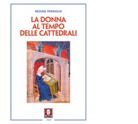 La donna al tempo delle cattedrali. Civiltà e cultura femminile nel Medioe...
