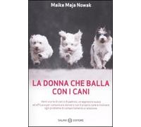 La donna che balla con i cani. Storie animalescamente umane