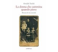 La donna che cammina quando piove. Ritratti di vita nostrale