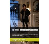 La donna che collezionava alleati: È il libro di un uomo che, osservando una vicenda, ha imparato a osservare l'essere umano