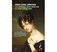 La donna che decise il suo destino. Vita controcorrente di Cristina di Belgioioso