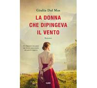 La donna che dipingeva il vento - Dal Mas Giulia